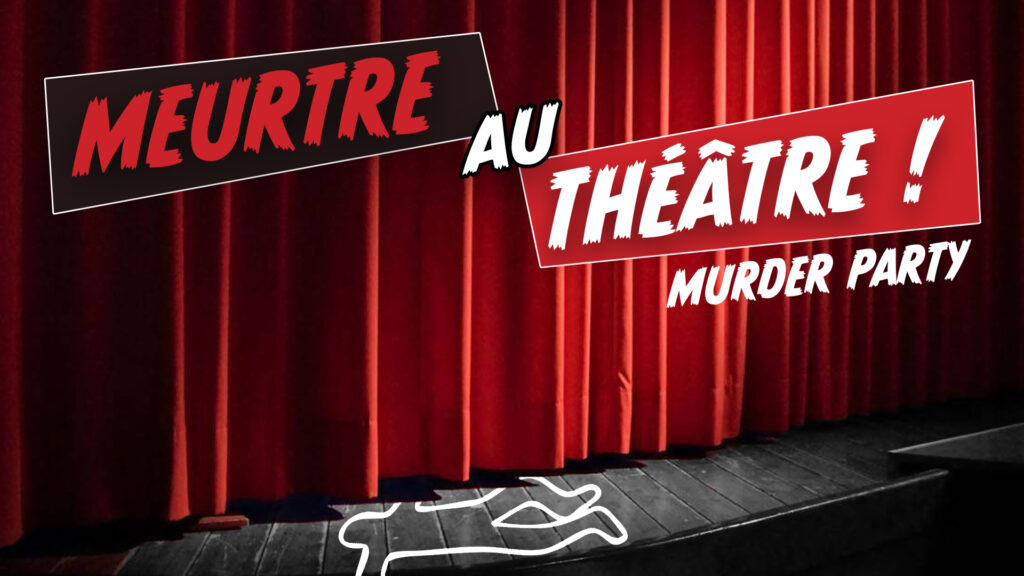 Murder Party “Meurtre au Théâtre”  ( Dès 14 ans ) | 1ere enquête (18h)